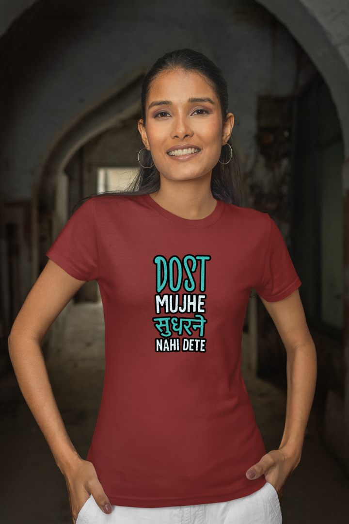 Dost Muje Sudharne Nahi Dete- Premium Maroon Women T-shirt