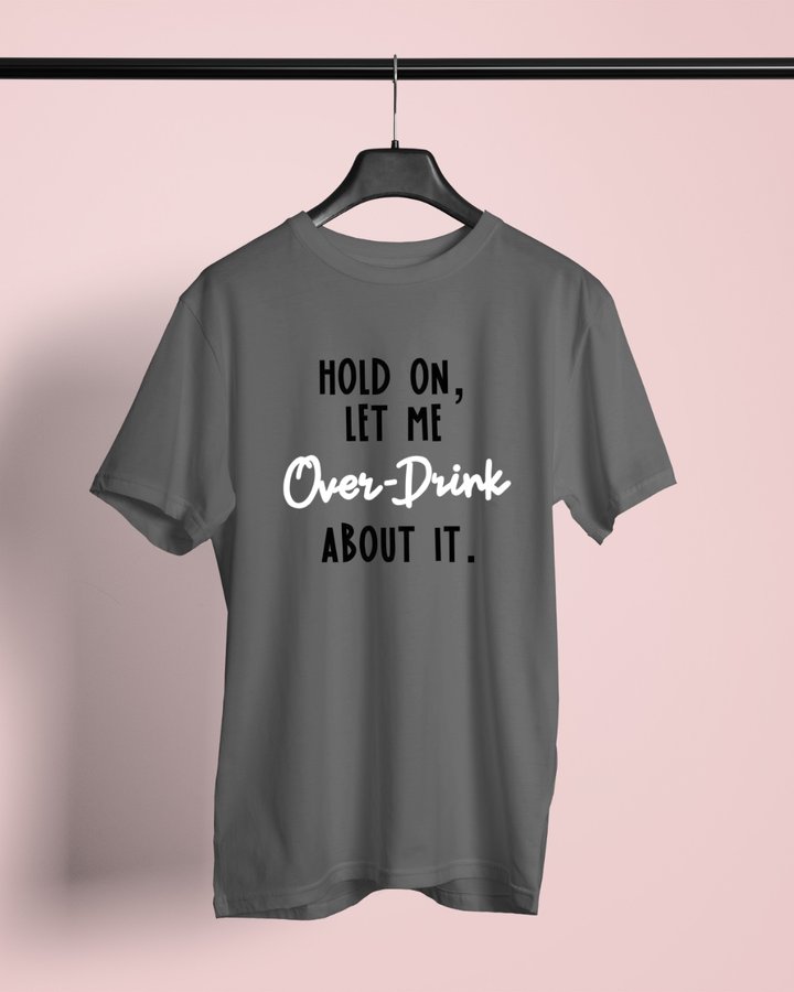 Hold On, Let Me Over-Drink About It Graphic Unisex T-shirt