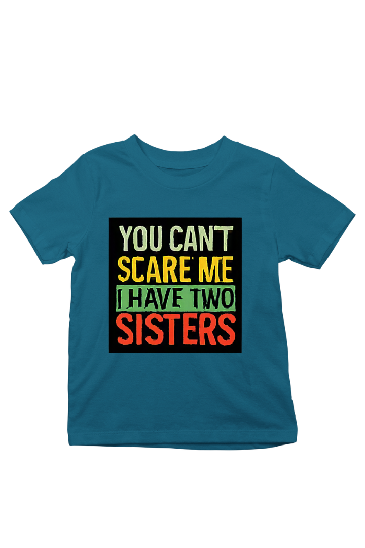 You Can't Scare Me, I Have Two Sisters Print Kids Unisex t-shirt