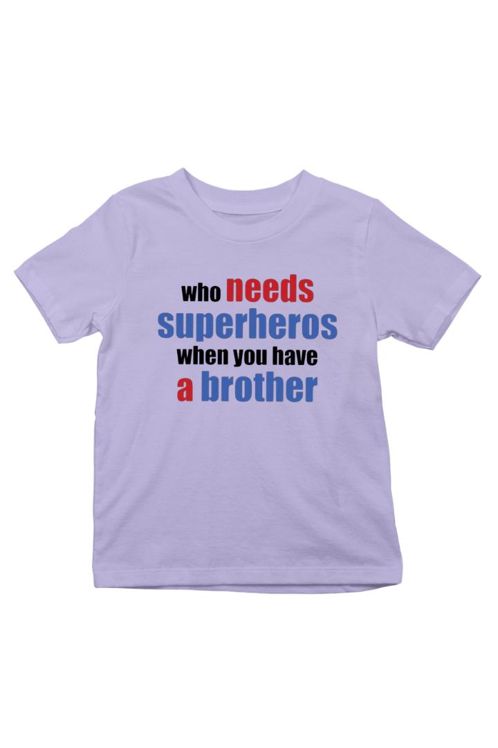 Who Needs Superheros When You Have a Brother Print Kids Unisex t-shirt
