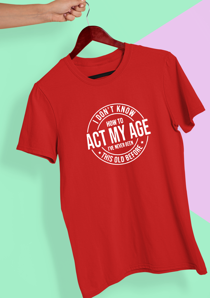 I Don't Know How To Act my Age Unisex Cotton T-shirt
