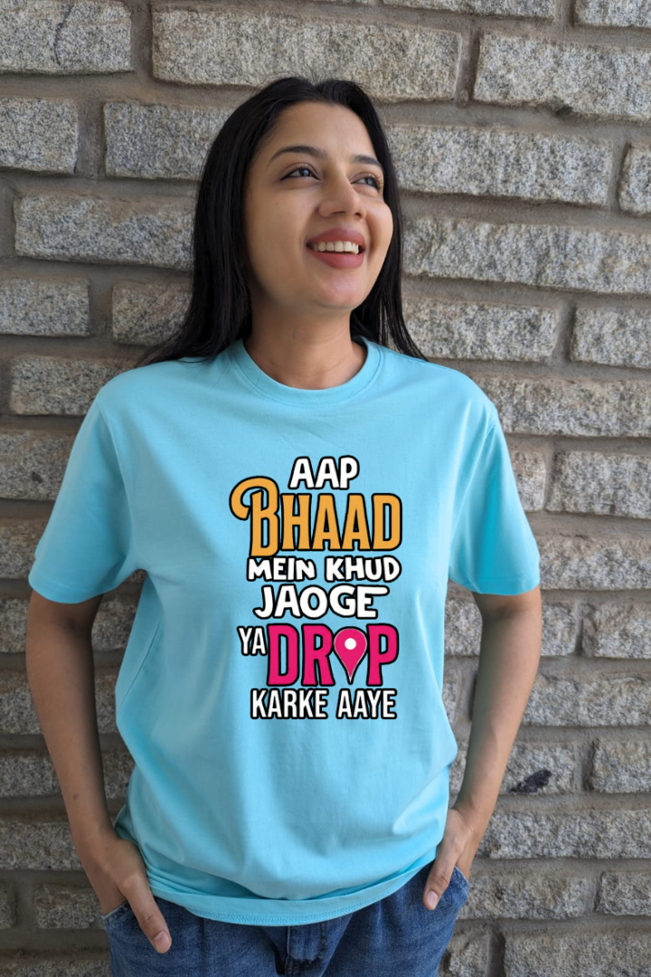 Aap bhaad Mei khud jaoge ya drop karke aaye - Women Regular Fit