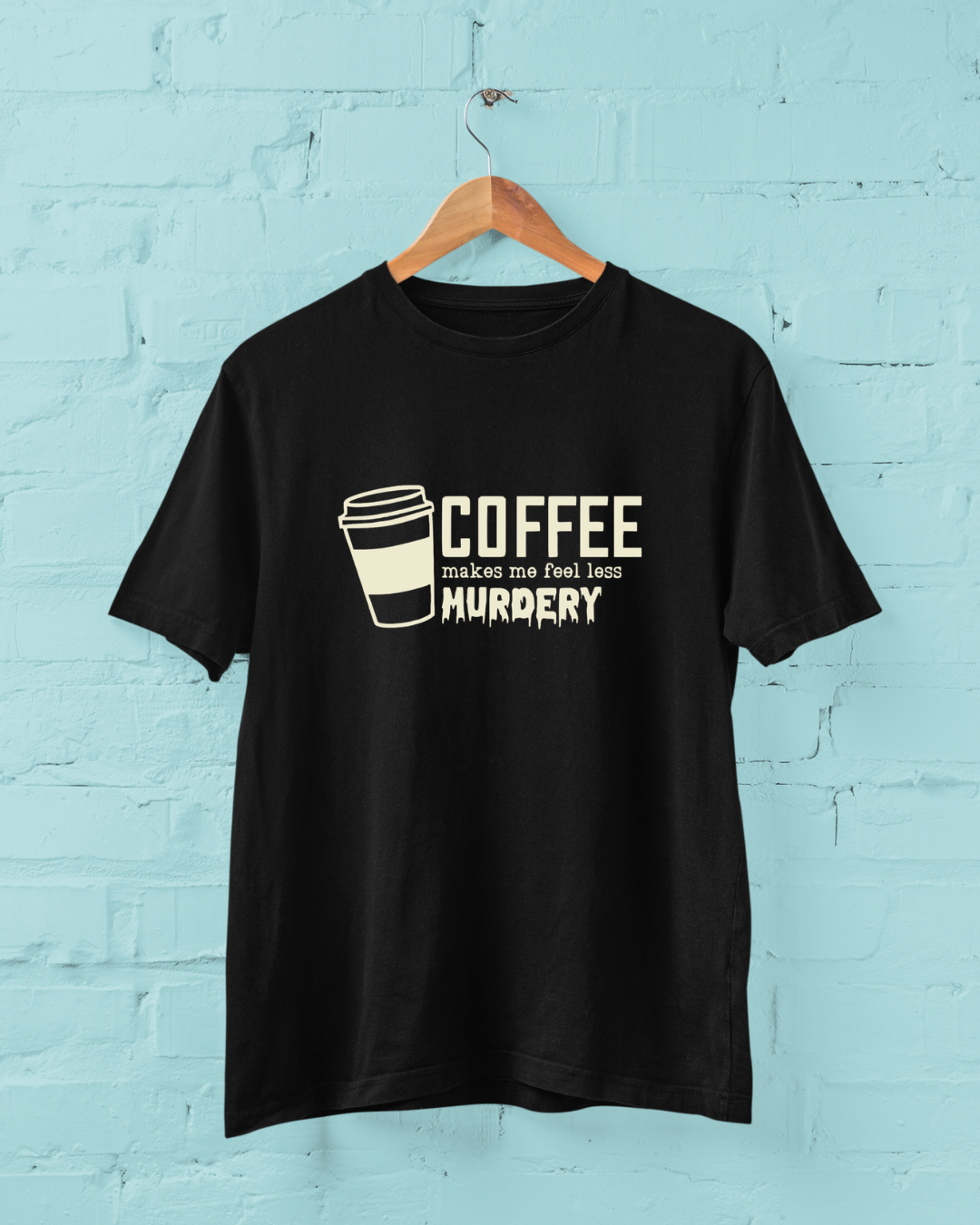 Coffee Makes Me Feel Less Murdery Graphic Regular Fit T-shirt