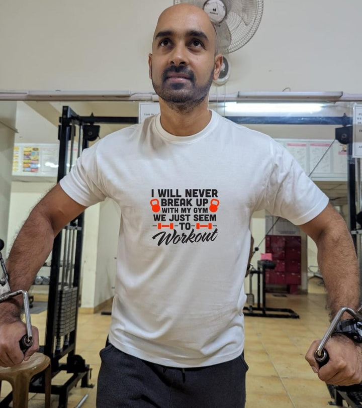 I will never breakup with my Gym, We just seem to workout- Men Regular Fit