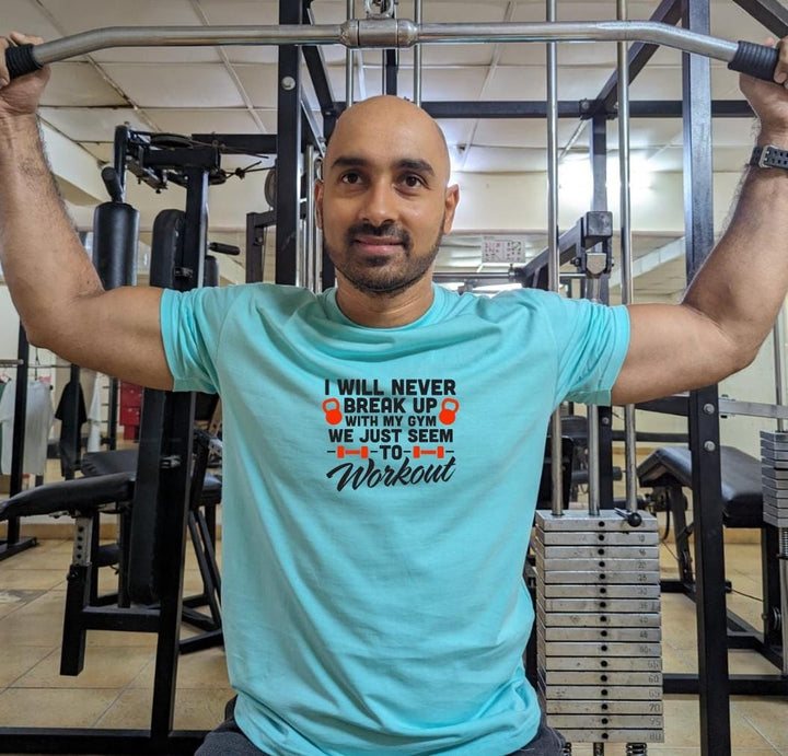 I will never breakup with my Gym, We just seem to workout- Men Regular Fit