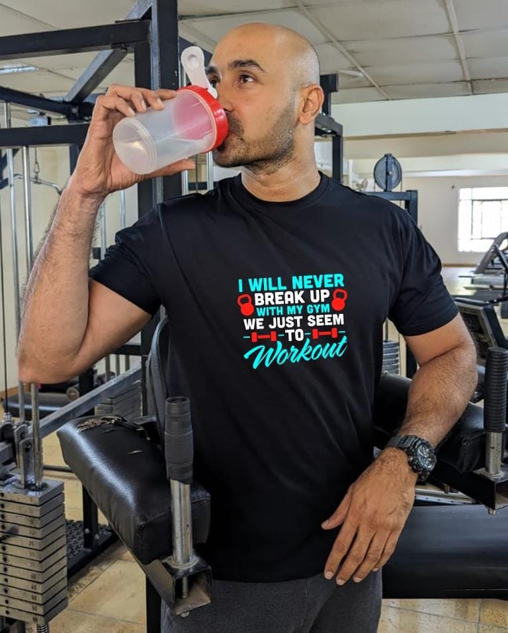 I will never breakup with my Gym, We just seem to workout- Men Regular Fit