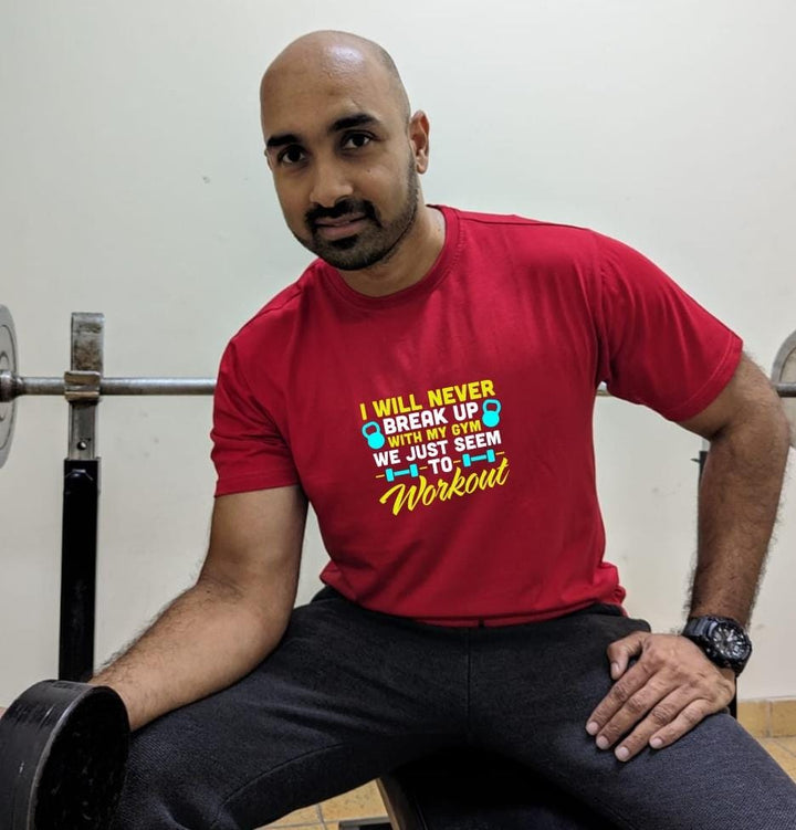I will never breakup with my Gym, We just seem to workout- Men Regular Fit