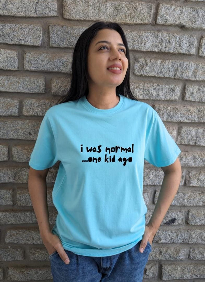 I was normal, one kid ago- Women Regular Fit