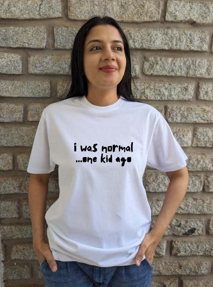 I was normal, one kid ago- Women Regular Fit