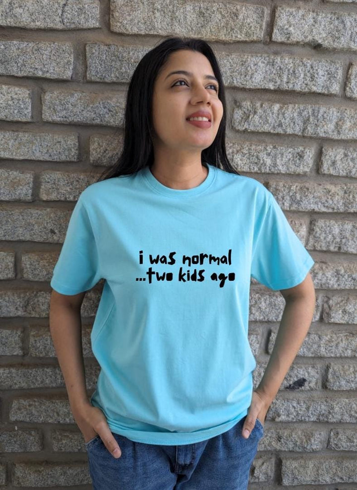 I was normal, two kids ago- Women Regular Fit