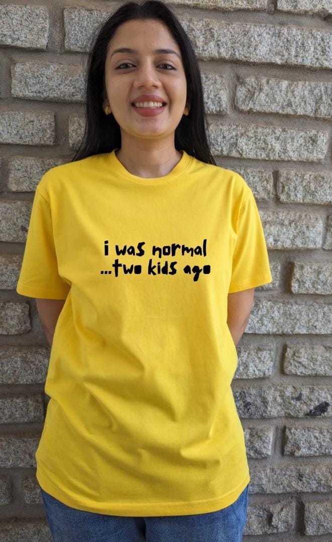 I was normal, two kids ago- Women Regular Fit